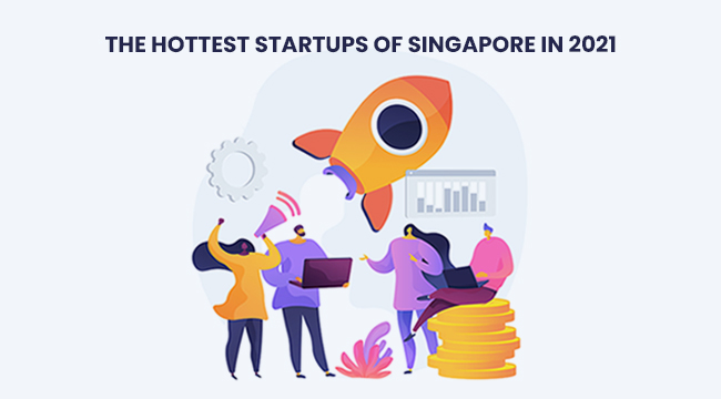 The Hottest Startups of Singapore in 2021