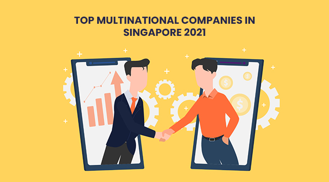The Most Visible Multinationals in Singapore in 2021