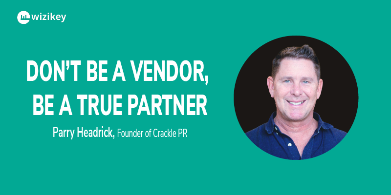 Don’t be a vendor, be a true partner: Parry Headrick