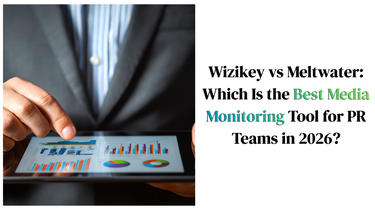 Wizikey vs Meltwater: Which Is the Best Media Monitoring Tool for PR Teams in 2026?