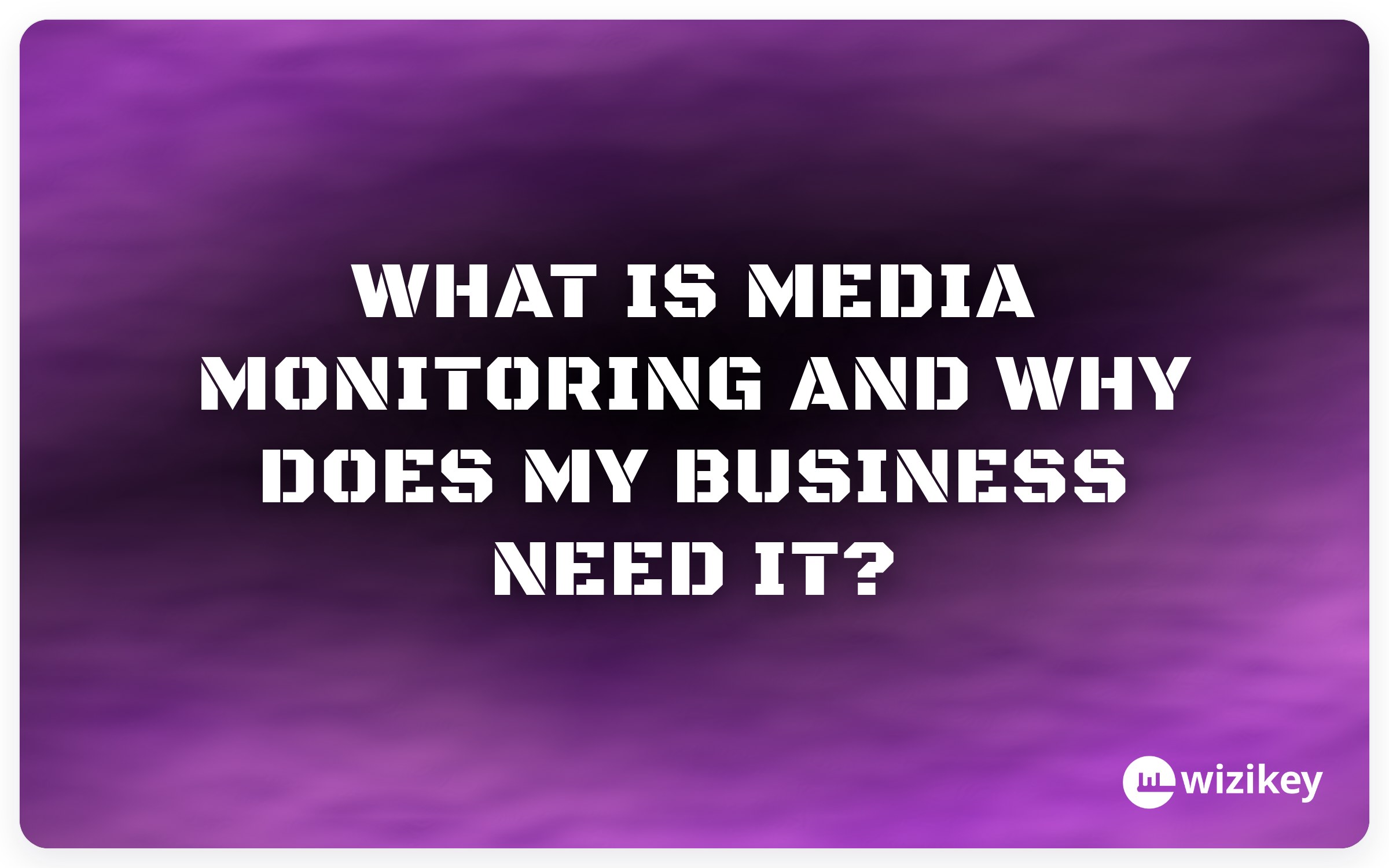 What Is Media Monitoring and Why Does My Business Need It?